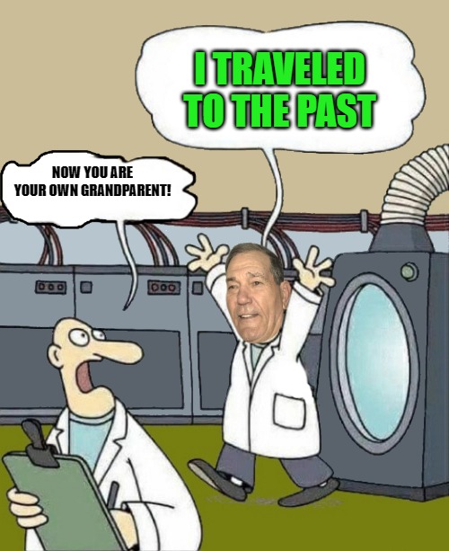 I TRAVELED TO THE PAST; NOW YOU ARE YOUR OWN GRANDPARENT! | image tagged in kewlew the time traveler | made w/ Imgflip meme maker