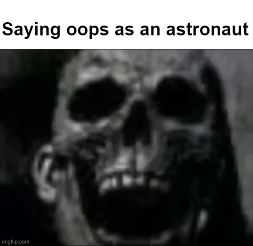 mr incredible skull | Saying oops as an astronaut | image tagged in mr incredible skull | made w/ Imgflip meme maker