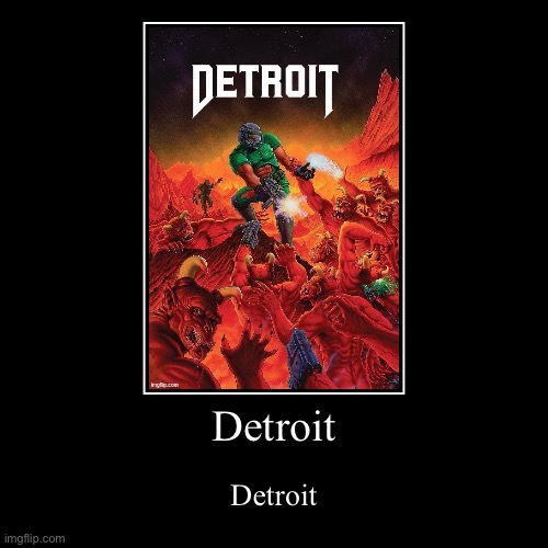 Detroit | Detroit | image tagged in funny,demotivationals | made w/ Imgflip demotivational maker