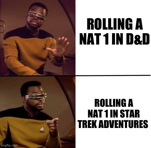 Rolling a nat 1 | ROLLING A NAT 1 IN D&D; ROLLING A NAT 1 IN STAR TREK ADVENTURES | image tagged in geordi la forge,star trek,ttrpg,rpg | made w/ Imgflip meme maker