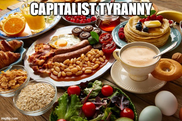 Peace, Land, Bread! | CAPITALIST TYRANNY | image tagged in communism,satire,capitalism,tyranny | made w/ Imgflip meme maker