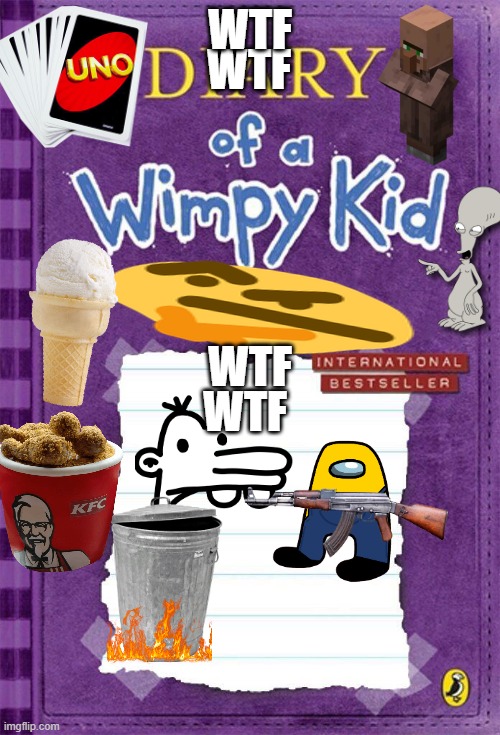:) | WTF; WTF; WTF; WTF | image tagged in diary of a wimpy kid cover template | made w/ Imgflip meme maker