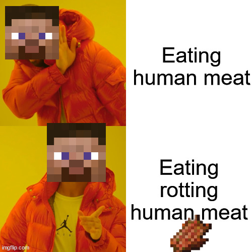 Drake Hotline Bling | Eating human meat; Eating rotting human meat | image tagged in memes,drake hotline bling | made w/ Imgflip meme maker