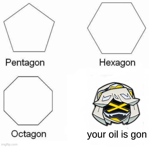 i have no idea if this is a repost or not | your oil is gon | image tagged in image tags | made w/ Imgflip meme maker