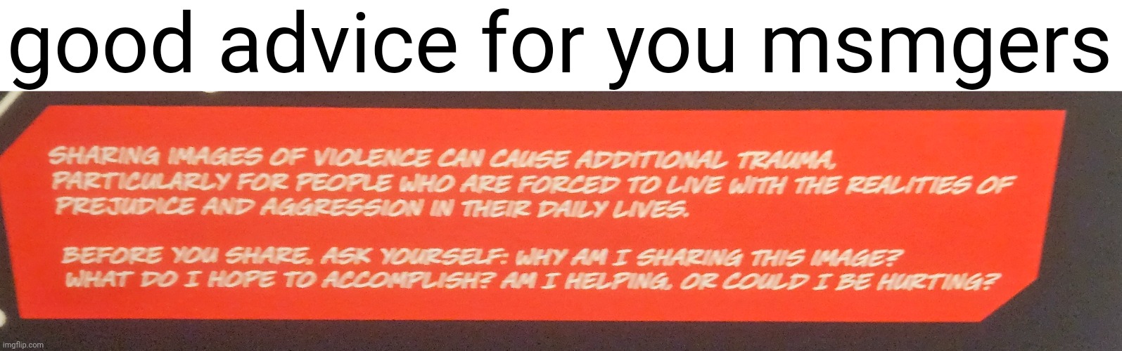 good advice for you msmgers | made w/ Imgflip meme maker