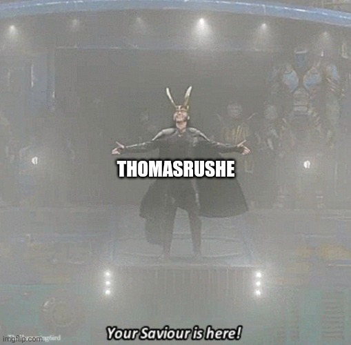 your savior is here | THOMASRUSHE | image tagged in your savior is here | made w/ Imgflip meme maker
