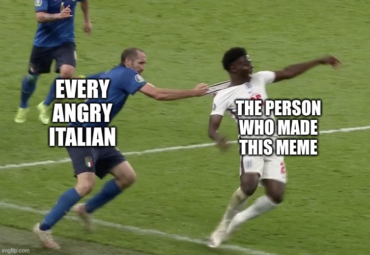 angry Italian | EVERY ANGRY ITALIAN THE PERSON WHO MADE THIS MEME | image tagged in angry italian | made w/ Imgflip meme maker
