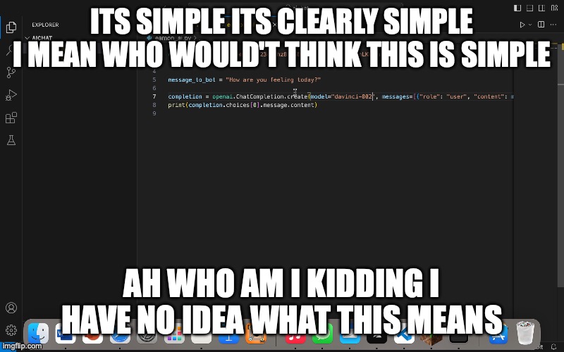 ITS SIMPLE ITS CLEARLY SIMPLE I MEAN WHO WOULD'T THINK THIS IS SIMPLE; AH WHO AM I KIDDING I HAVE NO IDEA WHAT THIS MEANS | image tagged in meme,code | made w/ Imgflip meme maker