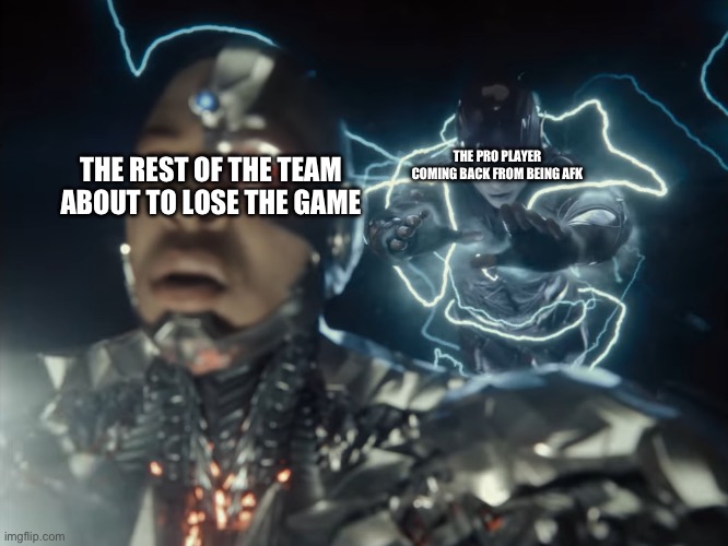 Why are titles harder to think of than memes sometimes? | THE PRO PLAYER COMING BACK FROM BEING AFK; THE REST OF THE TEAM ABOUT TO LOSE THE GAME | image tagged in flash helps cyborg,memes,i never know what to put for tags | made w/ Imgflip meme maker