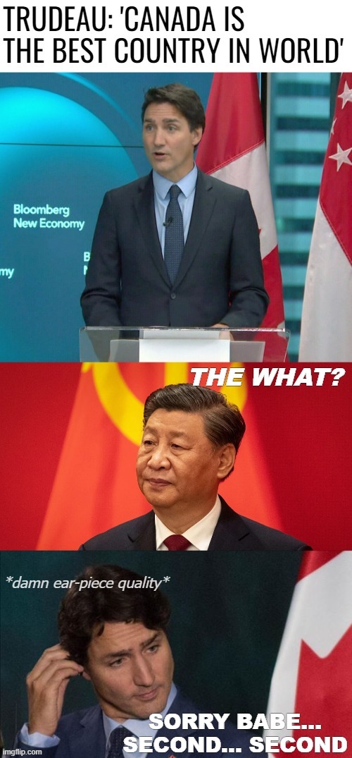 *damn ear-piece quality* | image tagged in justin trudeau,canada,politics lol,funny,china | made w/ Imgflip meme maker