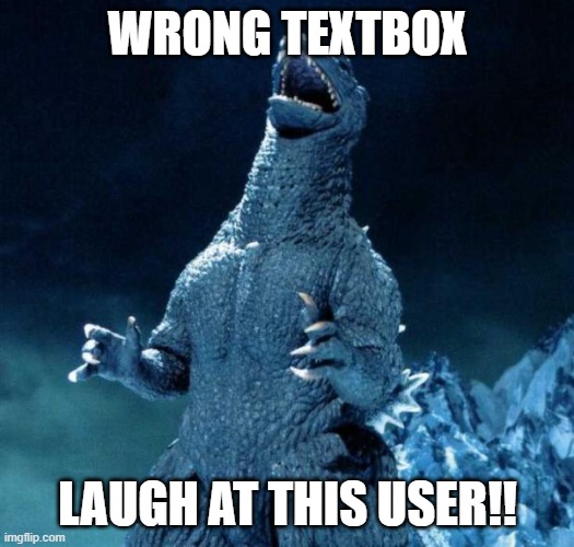 Laughing Godzilla | WRONG TEXTBOX LAUGH AT THIS USER!! | image tagged in laughing godzilla | made w/ Imgflip meme maker