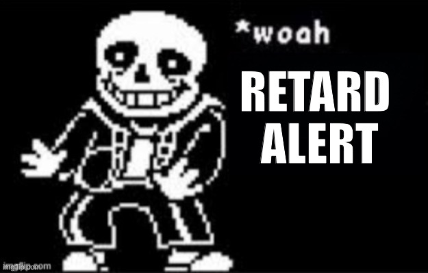 RETARD 
ALERT | made w/ Imgflip meme maker