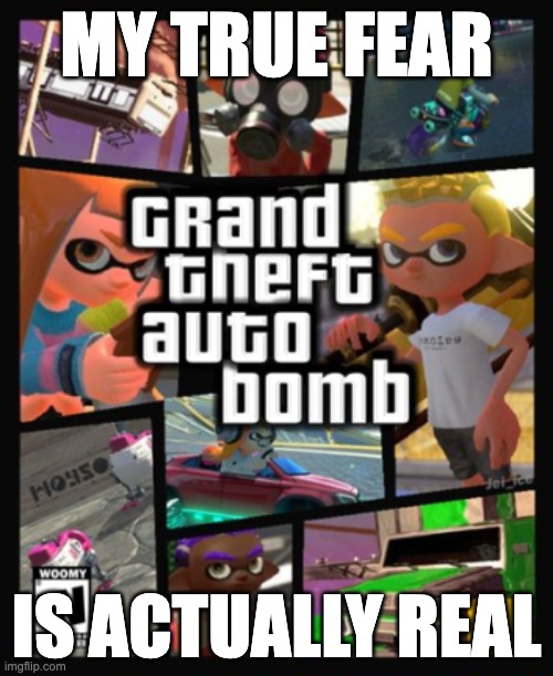 Inner agent 3 was the hardest video game boss I have ever fought | MY TRUE FEAR; IS ACTUALLY REAL | image tagged in grand theft auto bomb | made w/ Imgflip meme maker