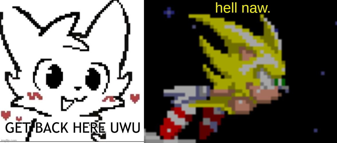 he caught up | hell naw. GET BACK HERE UWU | made w/ Imgflip meme maker