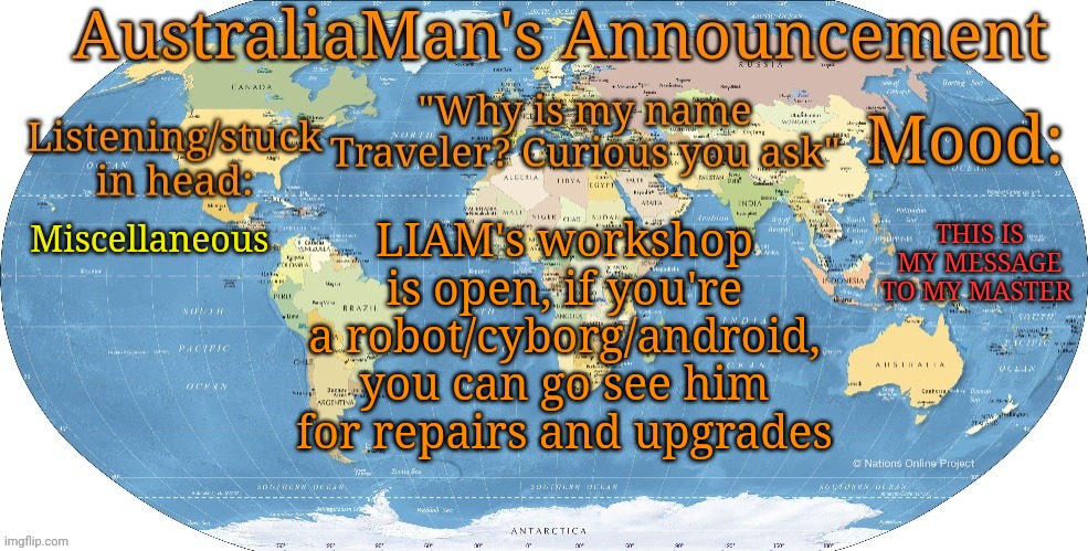 LIAM: Dont expect a discount | THIS IS MY MESSAGE TO MY MASTER; LIAM's workshop is open, if you're a robot/cyborg/android, you can go see him for repairs and upgrades; Miscellaneous | image tagged in australia announcement | made w/ Imgflip meme maker