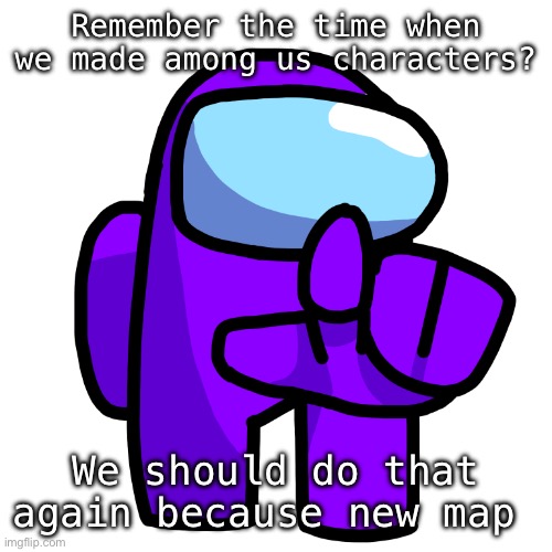 Purple Pointer (Among Us) | Remember the time when we made among us characters? We should do that again because new map | image tagged in purple pointer among us | made w/ Imgflip meme maker