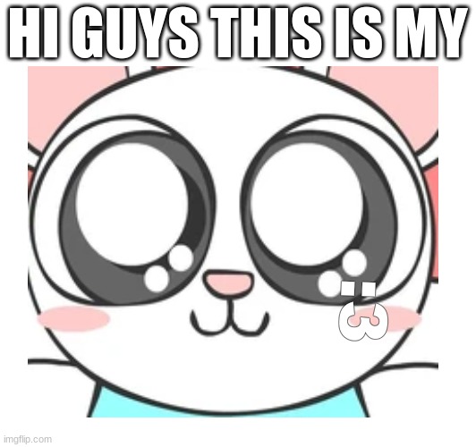 baer | HI GUYS THIS IS MY; :3 | image tagged in fun | made w/ Imgflip meme maker
