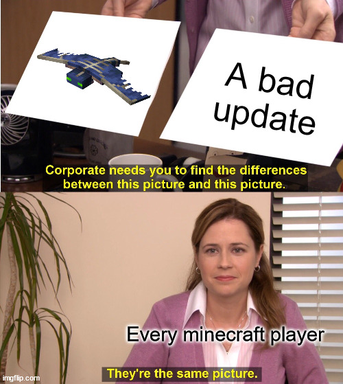 They're The Same Picture Meme | A bad update; Every minecraft player | image tagged in memes,they're the same picture | made w/ Imgflip meme maker