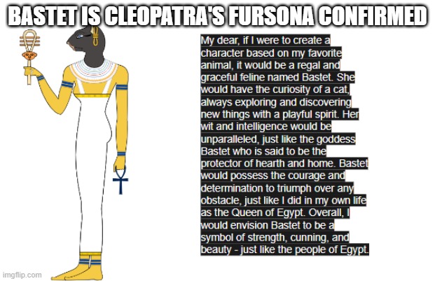 is Cleopatra a furry!?!?!?! | BASTET IS CLEOPATRA'S FURSONA CONFIRMED | made w/ Imgflip meme maker