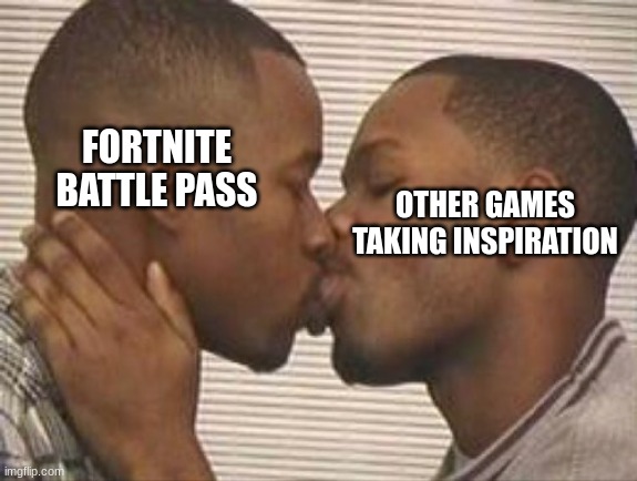 2 gay black mens kissing | FORTNITE BATTLE PASS; OTHER GAMES TAKING INSPIRATION | image tagged in 2 gay black mens kissing | made w/ Imgflip meme maker