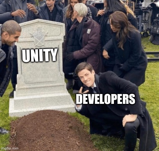 Screw you, Unity | UNITY; DEVELOPERS | image tagged in grant gustin over grave | made w/ Imgflip meme maker