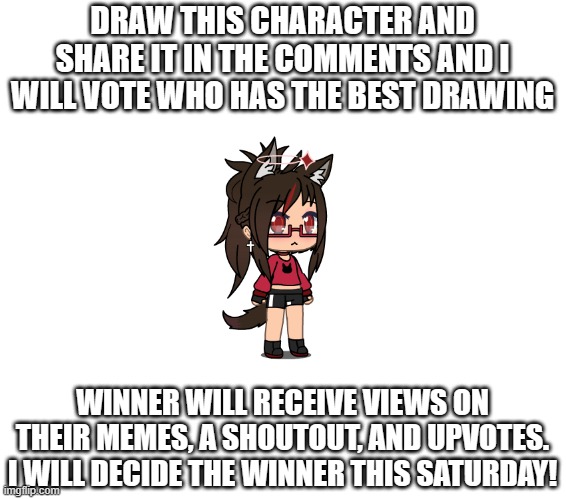 Drawing contest! Who's in? | DRAW THIS CHARACTER AND SHARE IT IN THE COMMENTS AND I WILL VOTE WHO HAS THE BEST DRAWING; WINNER WILL RECEIVE VIEWS ON THEIR MEMES, A SHOUTOUT, AND UPVOTES. I WILL DECIDE THE WINNER THIS SATURDAY! | image tagged in drawing,contest,winner | made w/ Imgflip meme maker