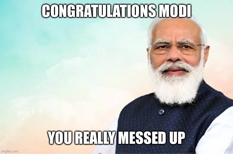 Not much difference between Modi and the crown prince… kill your enemies on foreign soil | CONGRATULATIONS MODI; YOU REALLY MESSED UP | image tagged in modi congratulations meme,memes | made w/ Imgflip meme maker