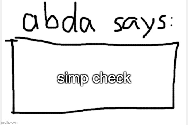 comment if you simp for me | simp check | image tagged in anotherbadlydrawnaxolotl s announcement temp | made w/ Imgflip meme maker