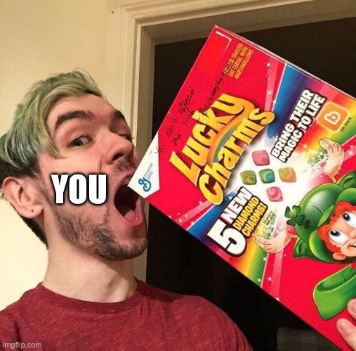 me lucky charms | YOU | image tagged in me lucky charms | made w/ Imgflip meme maker