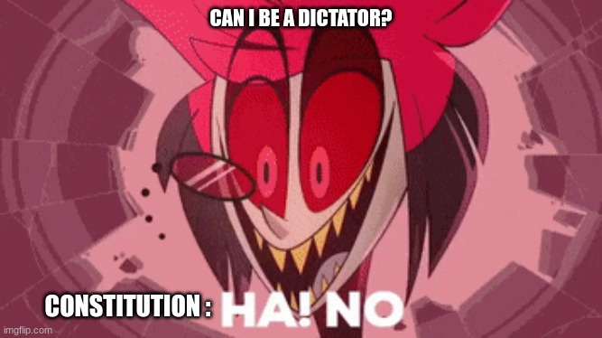 alastor ha no | CAN I BE A DICTATOR? CONSTITUTION : | image tagged in alastor ha no | made w/ Imgflip meme maker