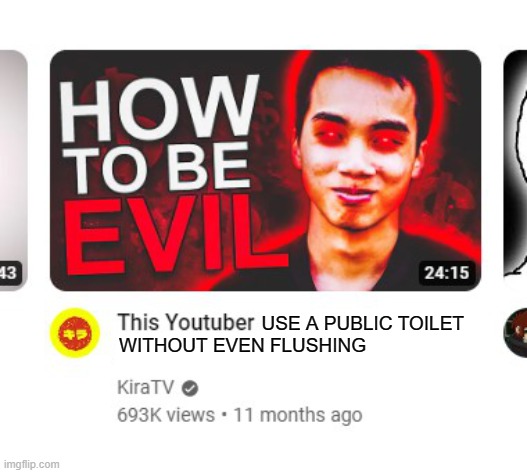 . | USE A PUBLIC TOILET
WITHOUT EVEN FLUSHING | image tagged in this youtuber,memes | made w/ Imgflip meme maker