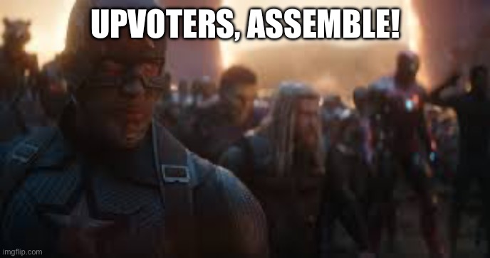 Avengers Assemble | UPVOTERS, ASSEMBLE! | image tagged in avengers assemble | made w/ Imgflip meme maker