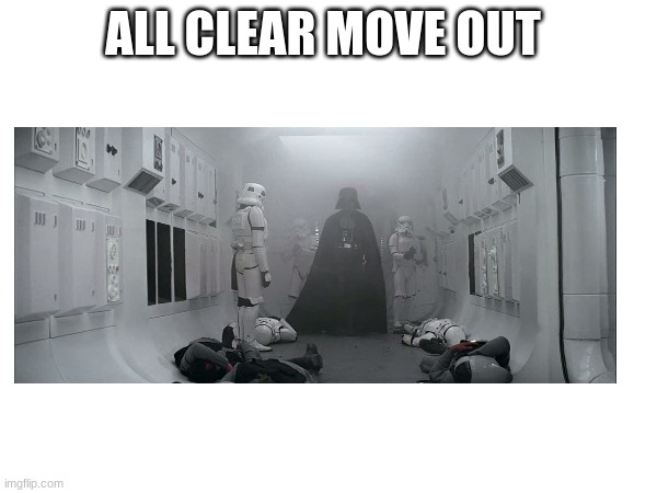 ALL CLEAR MOVE OUT | made w/ Imgflip meme maker