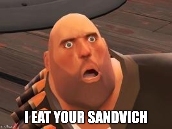 TF2 Heavy | I EAT YOUR SANDVICH | image tagged in tf2 heavy | made w/ Imgflip meme maker