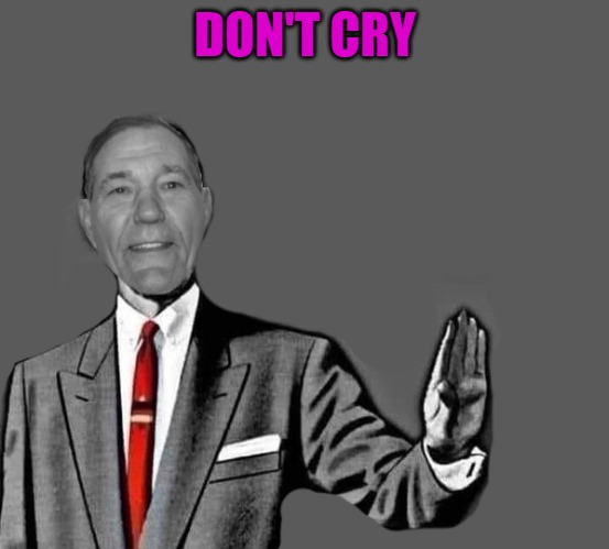 no way | DON'T CRY | image tagged in kewlew blank | made w/ Imgflip meme maker