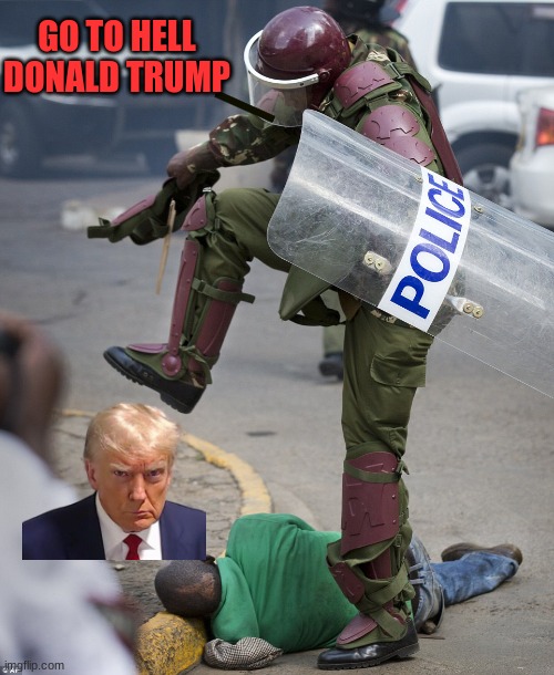 I HATE DONALD TRUMP | GO TO HELL DONALD TRUMP | image tagged in stomping police | made w/ Imgflip meme maker