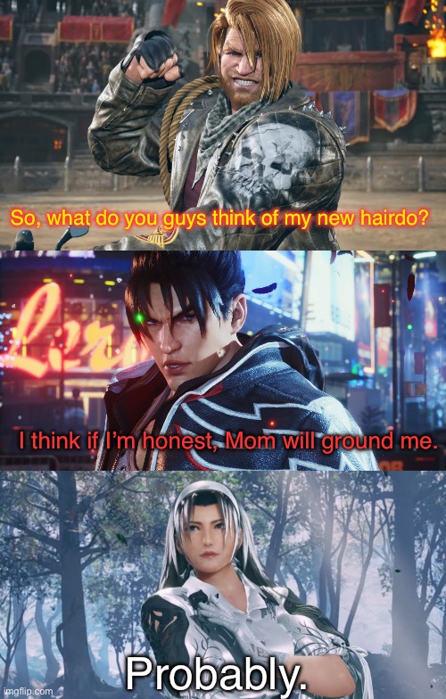 Honesty’s not always the best policy. | So, what do you guys think of my new hairdo? I think if I’m honest, Mom will ground me. Probably. | image tagged in tekken,team four star,dbz abridged,funny,parody,reference | made w/ Imgflip meme maker