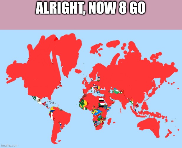 ALRIGHT, NOW 8 GO | image tagged in country | made w/ Imgflip meme maker