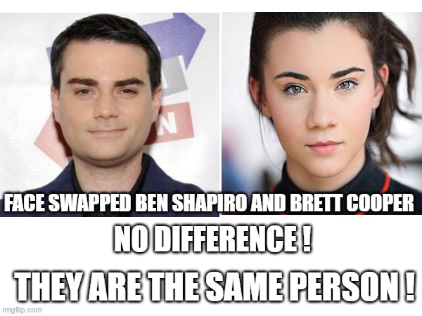 The Daily Admirer | FACE SWAPPED BEN SHAPIRO AND BRETT COOPER; NO DIFFERENCE ! THEY ARE THE SAME PERSON ! | image tagged in ben shapiro | made w/ Imgflip meme maker