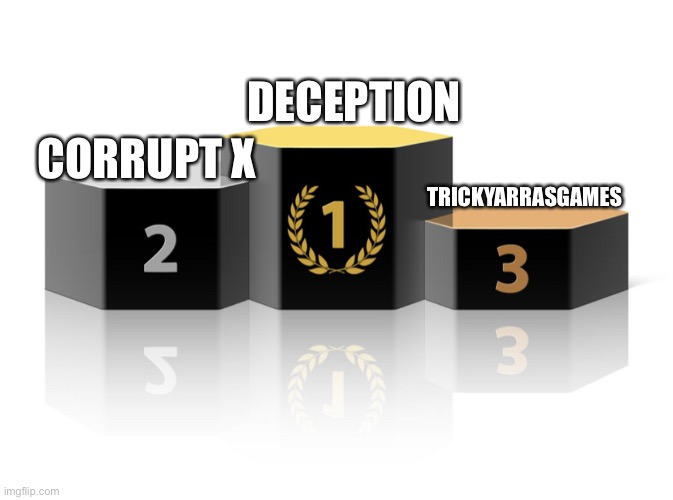 Podium | DECEPTION; CORRUPT X; TRICKYARRASGAMES | image tagged in podium | made w/ Imgflip meme maker