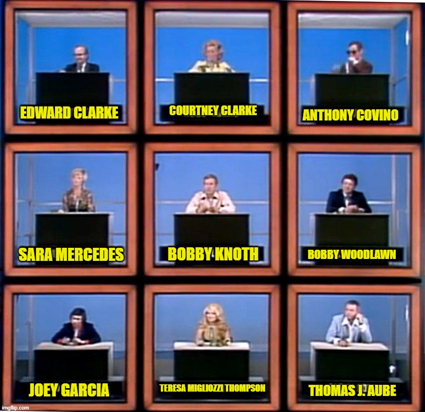 Hollywood Squares | COURTNEY CLARKE; EDWARD CLARKE; ANTHONY COVINO; SARA MERCEDES; BOBBY KNOTH; BOBBY WOODLAWN; TERESA MIGLIOZZI THOMPSON; JOEY GARCIA; THOMAS J. AUBE | image tagged in hollywood squares | made w/ Imgflip meme maker