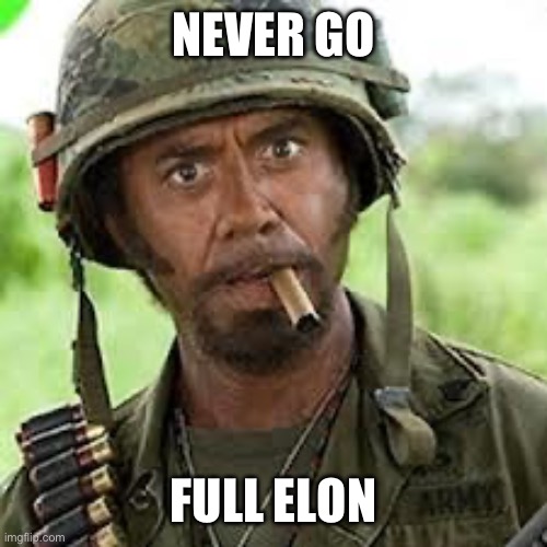 Never go full retard | NEVER GO; FULL ELON | image tagged in never go full retard | made w/ Imgflip meme maker