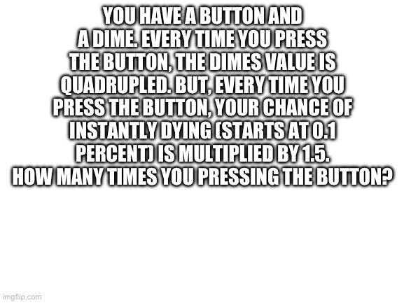 Would you press the button? Blank Template - Imgflip