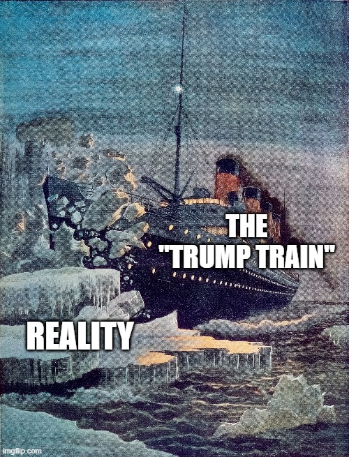 The longer you ignore reality, the harder it bites you in the end. | THE
"TRUMP TRAIN"; REALITY | image tagged in maga,donald trump,trump train,reality,titanic sinking,iceberg | made w/ Imgflip meme maker