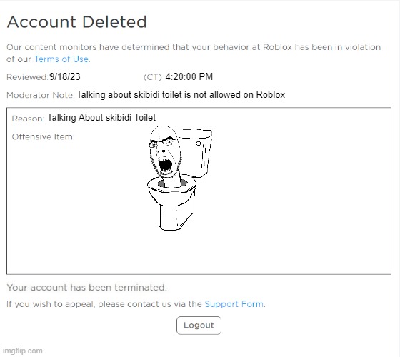 banned from ROBLOX (2021 Edition) | 9/18/23                                 4:20:00 PM; Talking about skibidi toilet is not allowed on Roblox; Talking About skibidi Toilet | image tagged in banned from roblox 2021 edition | made w/ Imgflip meme maker