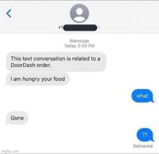I am hungry your food gone | image tagged in cursed,comedy heaven,comedyheaven,doordash | made w/ Imgflip meme maker