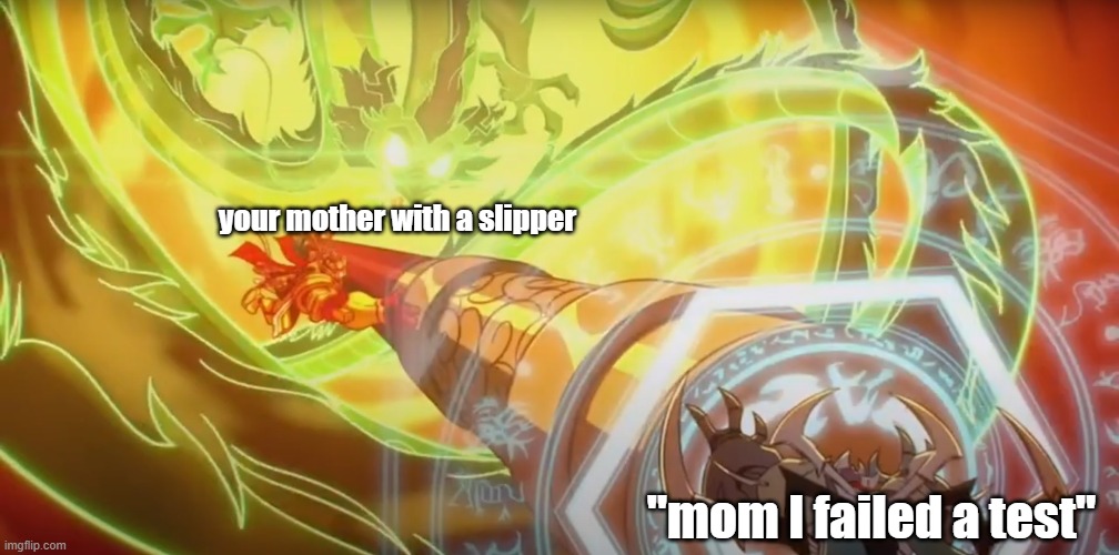 When you fail a test | your mother with a slipper; "mom I failed a test" | made w/ Imgflip meme maker