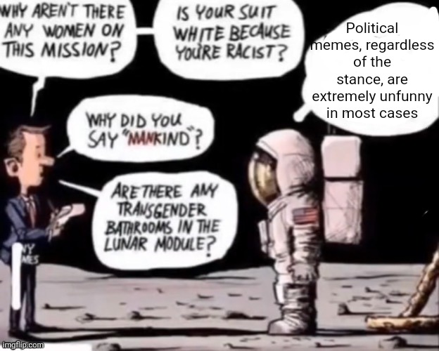 Political memes, regardless of the stance, are extremely unfunny in most cases | made w/ Imgflip meme maker