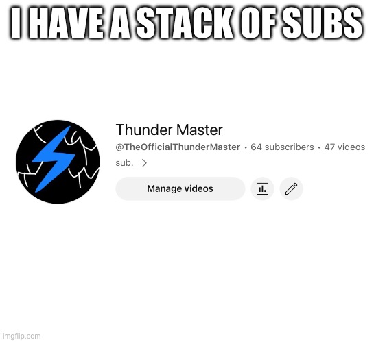 64 | I HAVE A STACK OF SUBS | image tagged in subscribe | made w/ Imgflip meme maker