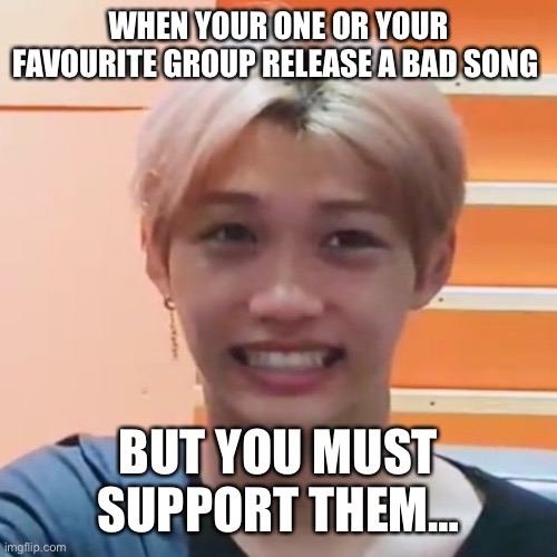 skz felix cringing | WHEN YOUR ONE OR YOUR FAVOURITE GROUP RELEASE A BAD SONG; BUT YOU MUST SUPPORT THEM… | image tagged in skz felix cringing,kpop,funny,relatable | made w/ Imgflip meme maker